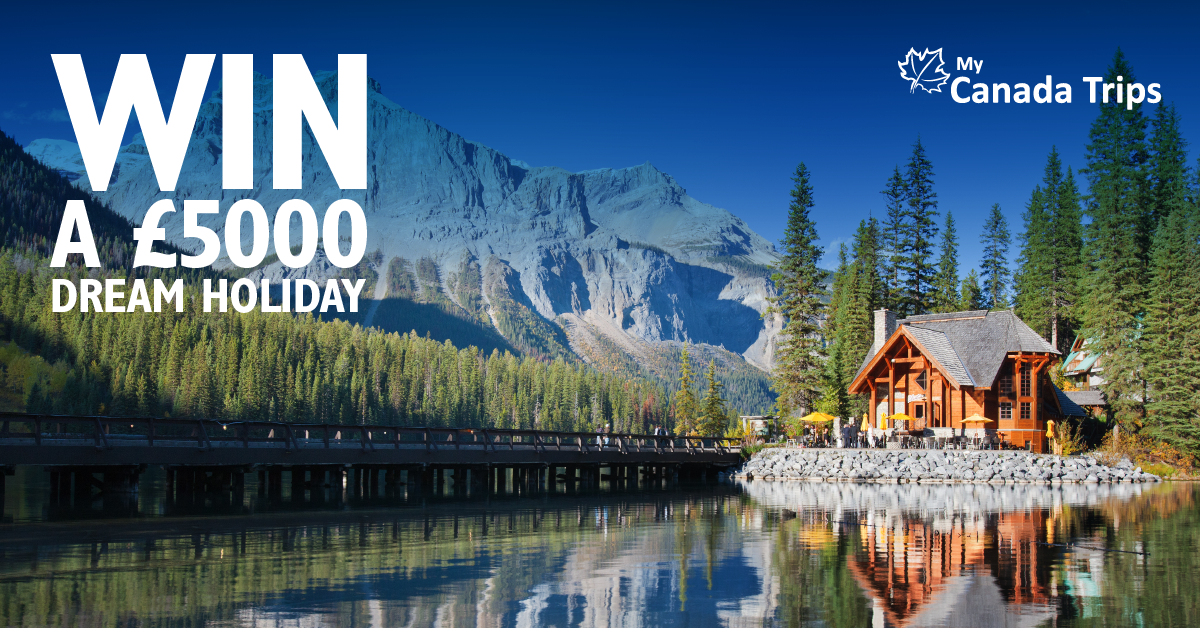 My Canada Trips Win a Dream Holiday